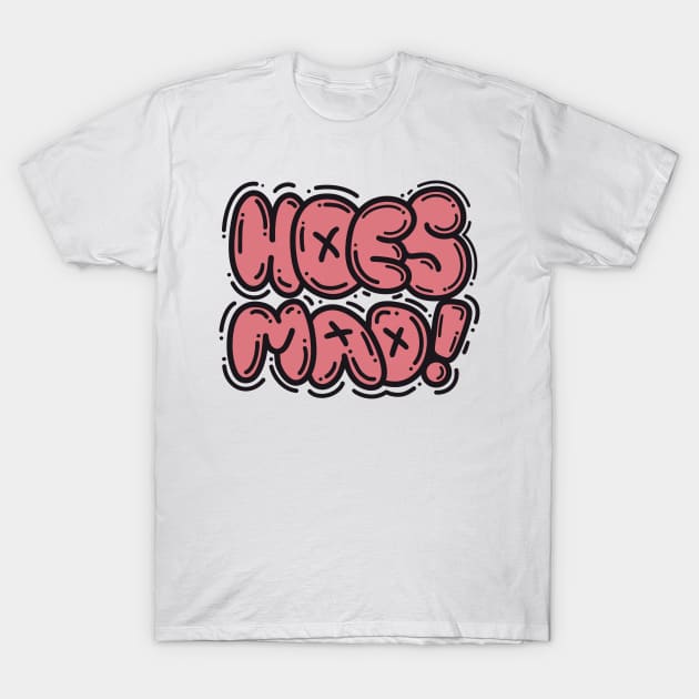 HOES MAD T-Shirt by artofbryson